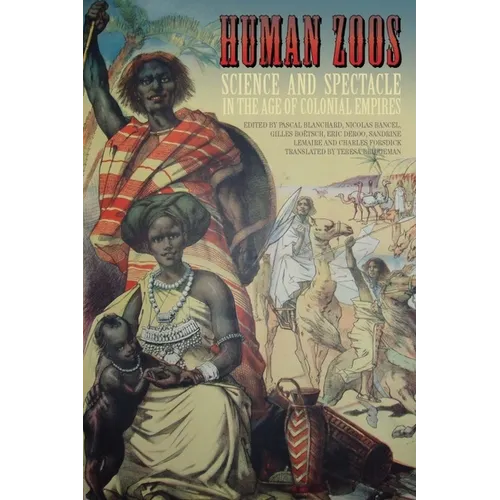 Human Zoos: Science and Spectacle in the Age of Empire