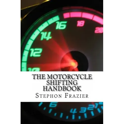 The Motorcycle Shifting Handbook: Learn the foundations of shifting. Discover the secrets to seamless clutch and clutchless shifting. Don't get a quic