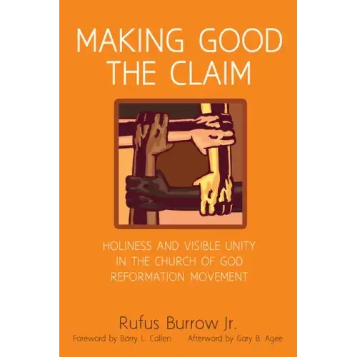 Making Good the Claim: Holiness and Visible Unity in the Church of God Reformation Movement