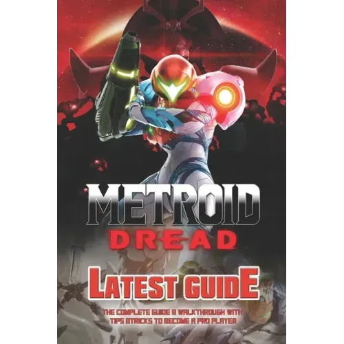 Metroid Dread: The Complete Guide & Walkthrough with Tips &Tricks