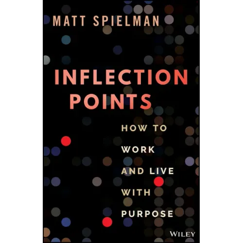 Inflection Points: How to Work and Live with Purpose