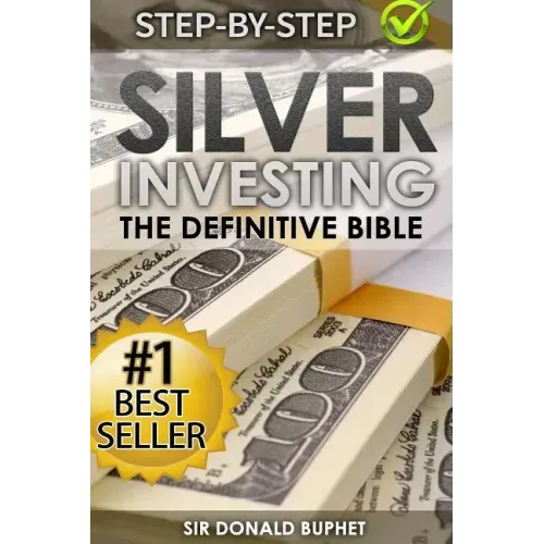 Silver Investing: The Definitive Bible (Why in 2015 the time for silver is now and how to get Rich selling silver)