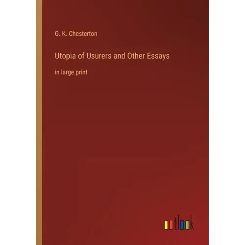 Utopia of Usurers and Other Essays: in large print
