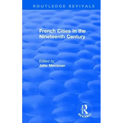 Routledge Revivals: French Cities in the Nineteenth Century (1981)