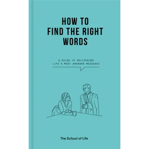 How to Find the Right Words: A Guide to Delivering Life's Most Awkward Messages