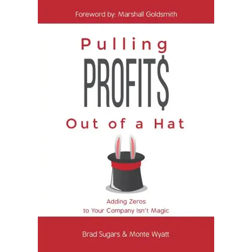 Pulling Profits Out of a Hat: Adding Zeros to Your Company Isn't Magic