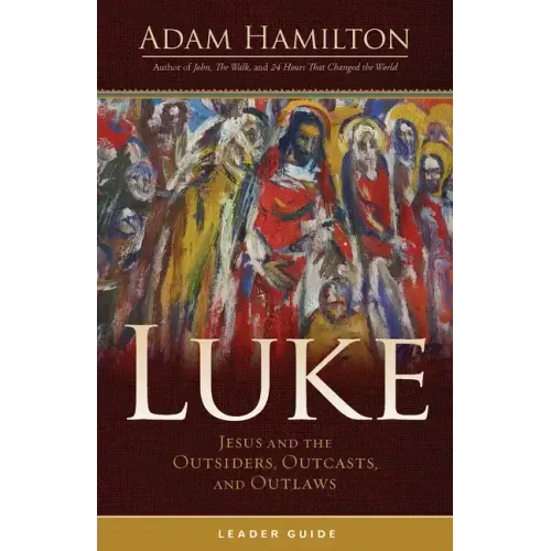 Luke Leader Guide: Jesus and the Outsiders, Outcasts, and Outlaws