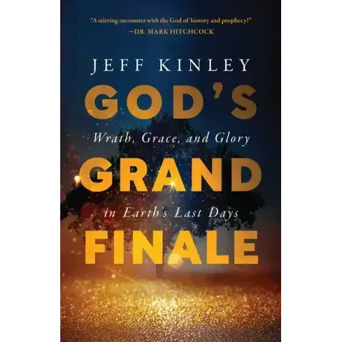 God's Grand Finale: Wrath, Grace, and Glory in Earth's Last Days