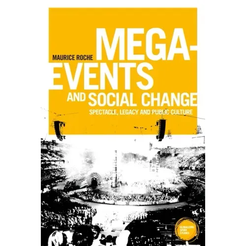 Mega-Events and Social Change: Spectacle, Legacy and Public Culture