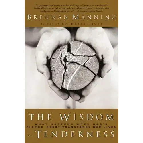 The Wisdom of Tenderness: What Happens When God's Fierce Mercy Transforms Our Lives