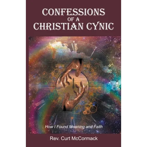 Confessions of a Christian Cynic: How I Found Meaning and Faith