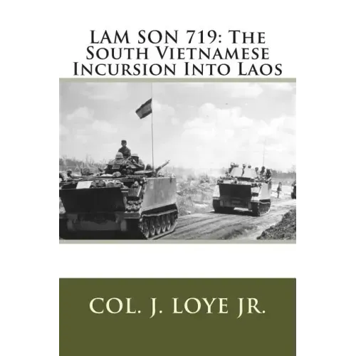 Lam Son 719: The South Vietnamese Incursion Into Laos