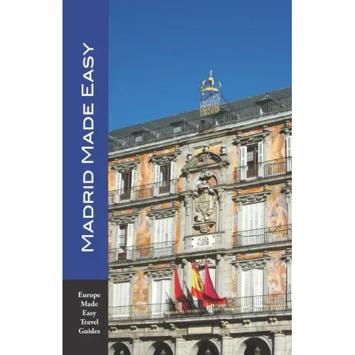 Madrid Made Easy: Sights, Walks, Dining, Hotels and More! Includes an excursion to Toledo (Europe Made Easy Travel Guides)