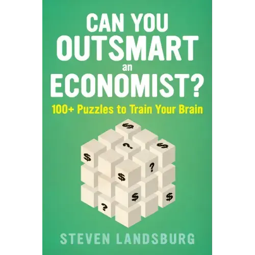 Can You Outsmart an Economist?: 100+ Puzzles to Train Your Brain