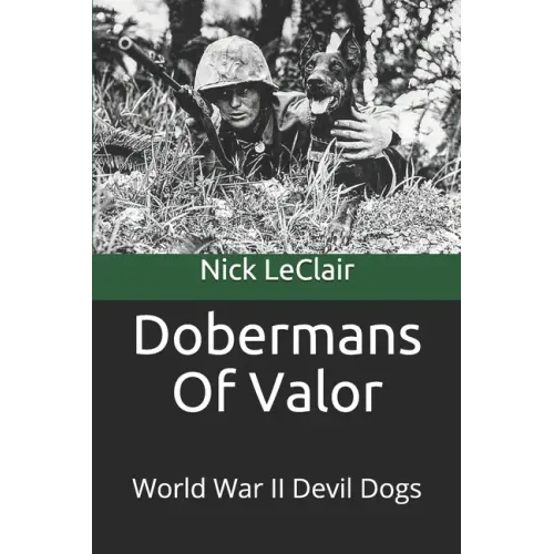 Dobermans Of Valor: World War II Devil Dogs