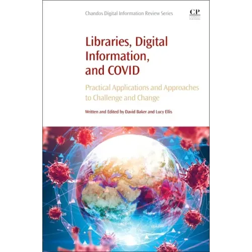 Libraries, Digital Information, and Covid: Practical Applications and Approaches to Challenge and Change