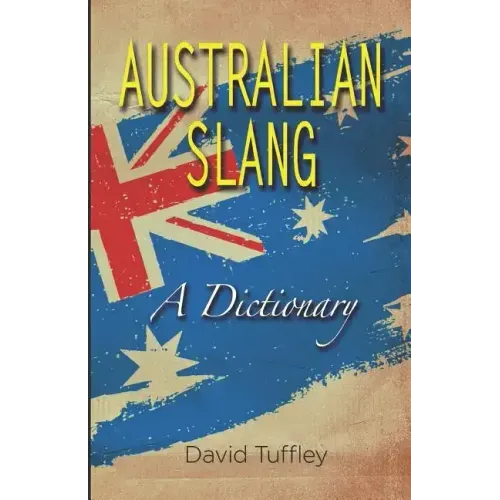 Australian Slang: A Dictionary