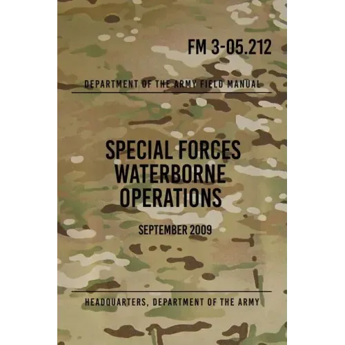 FM 3-05.212 Special Forces Waterborne Operations: September 2009