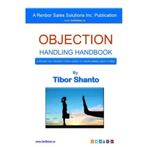Objection Handling Handbook: A Proactive Prospector's Guide To Overcoming Objections