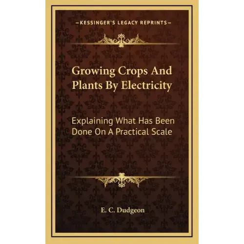 Growing Crops and Plants by Electricity: Explaining What Has Been Done on a Practical Scale