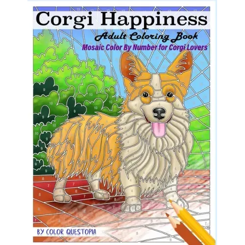Corgi Happiness Adult Coloring Book Mosaic Color By Number For Corgi Lovers: For Stress Relief and Relaxation
