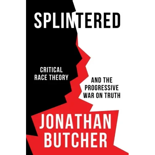 Splintered: Critical Race Theory and the Progressive War on Truth