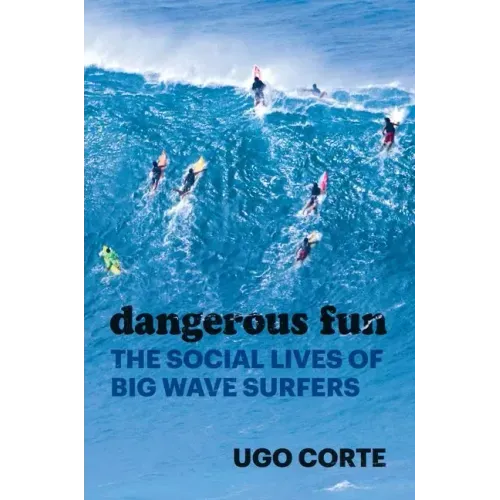 Dangerous Fun: The Social Lives of Big Wave Surfers