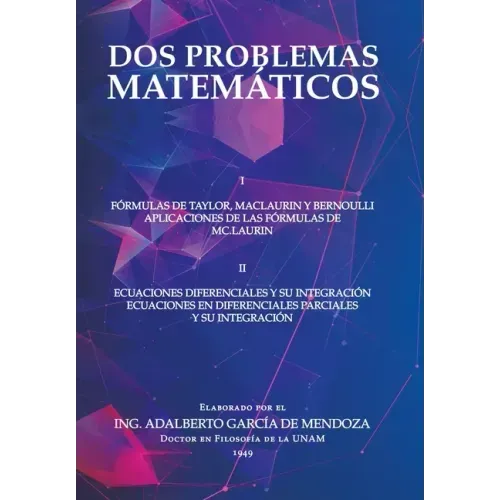 Dos Problemas Matemáticos: I Fórmulas De Taylor, Maclaurin Y Bernoulli Aplicaciones De Las Fórmulas De Mc.Laurin Ii Ecuaciones Diferenciales Parc