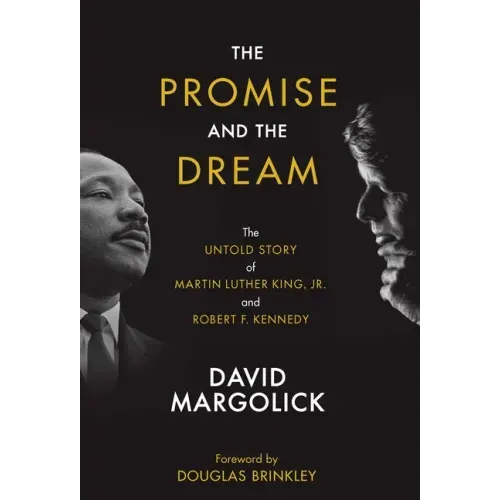 The Promise and the Dream: The Untold Story of Martin Luther King, Jr. and Robert F. Kennedy