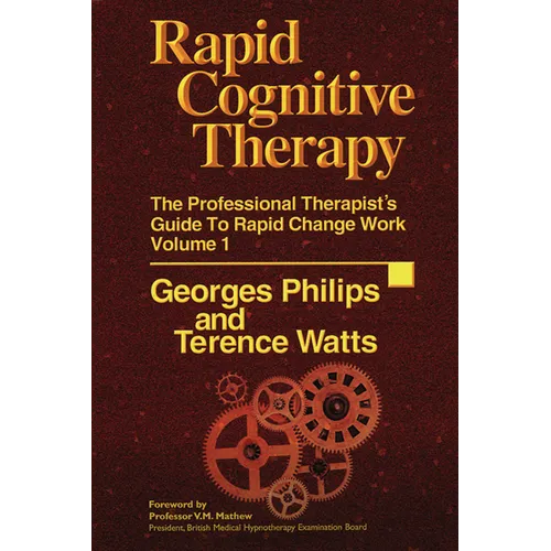 Rapid Cognitive Therapy: The Professional Therapists Guide to Rapid Change Work