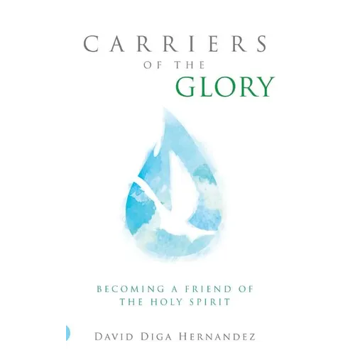 Carriers of the Glory: Becoming a Friend of the Holy Spirit