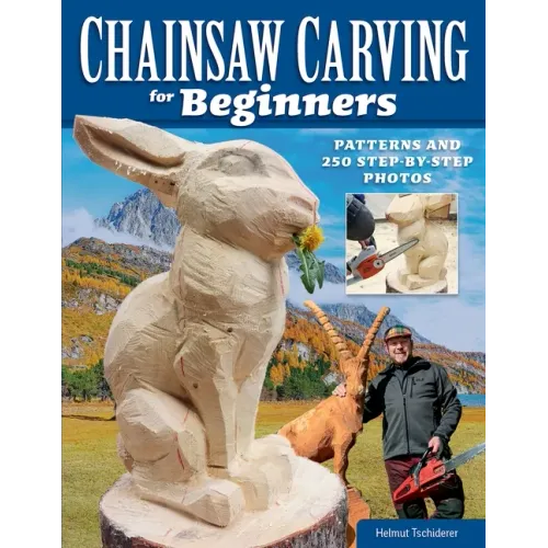 Chainsaw Carving for Beginners: Patterns and 250 Step-By-Step Photos