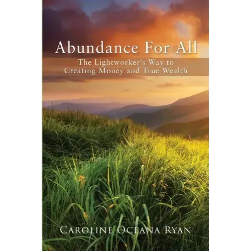 Abundance For All: The Lightworker's Way to Creating Money and True Wealth