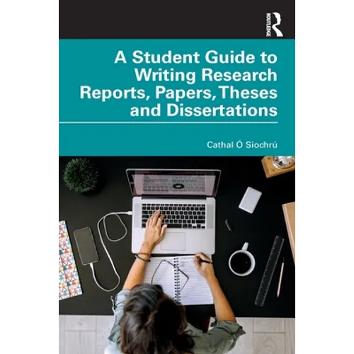 A Student Guide to Writing Research Reports, Papers, Theses and Dissertations