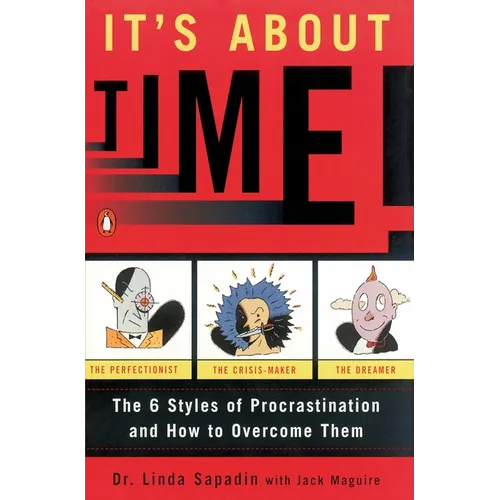 It's about Time!: The Six Styles of Procrastination and How to Overcome Them