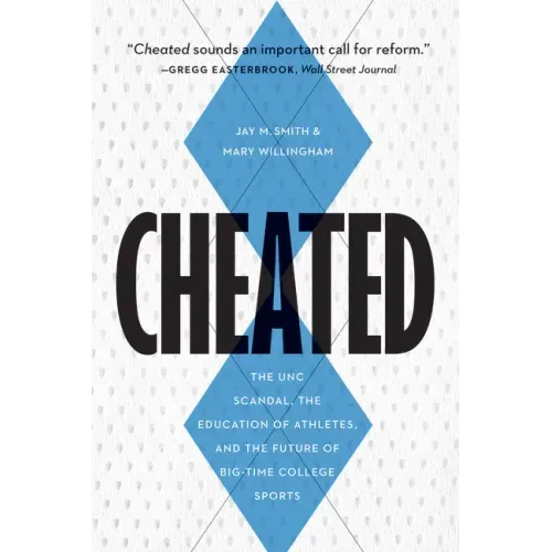 Cheated: The UNC Scandal, the Education of Athletes, and the Future of Big-Time College Sports