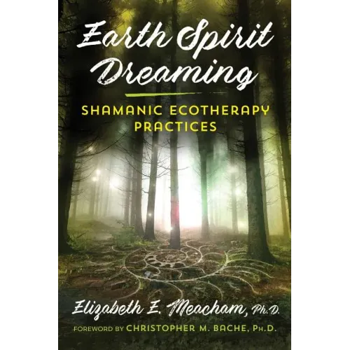 Earth Spirit Dreaming: Shamanic Ecotherapy Practices