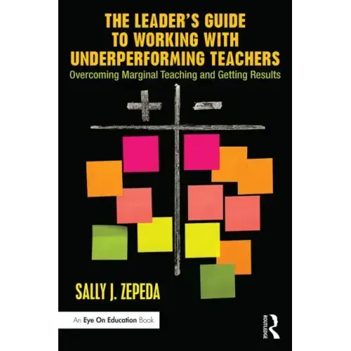 The Leader's Guide to Working with Underperforming Teachers: Overcoming Marginal Teaching and Getting Results