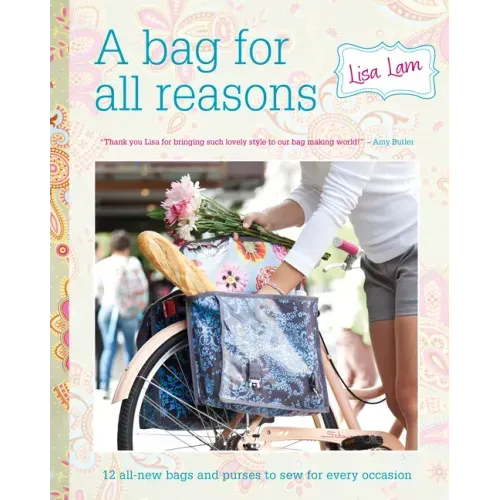 A Bag for All Reasons: 12 All-New Bags and Purses to Sew for Every Occasion