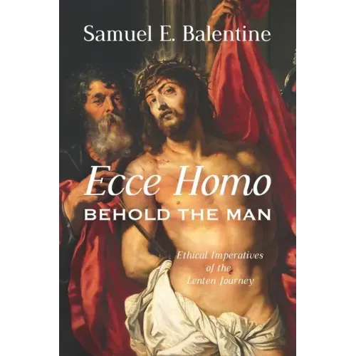 Ecce Homo: Behold the Man: Ethical Imperatives of the Lenten Journey