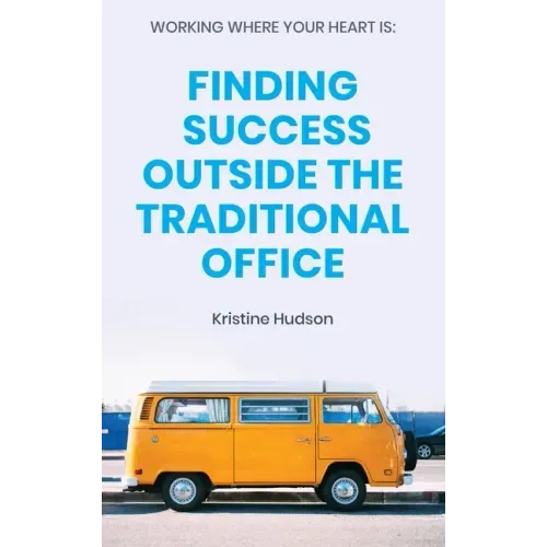 Working Where Your Heart Is: Finding Success Outside The Traditional Office