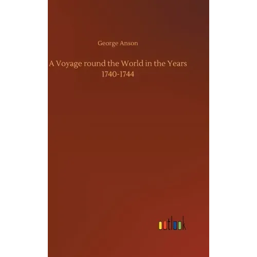 A Voyage round the World in the Years 1740-1744