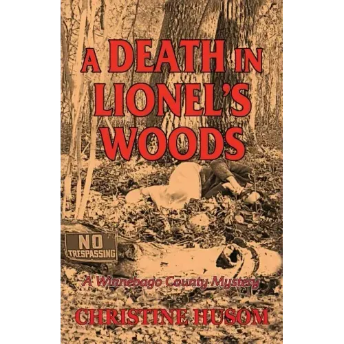 A Death In Lionel's Woods: A Winnebago County Mystery
