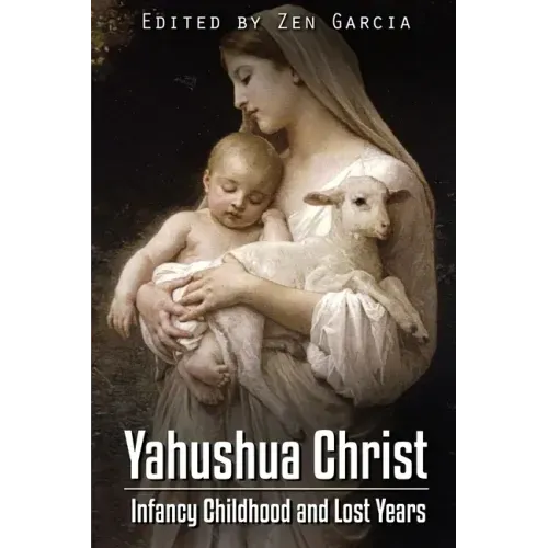 Yahushua Christ: Infancy Childhood And Lost Years