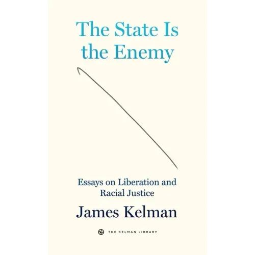The State Is the Enemy: Essays on Liberation and Racial Justice