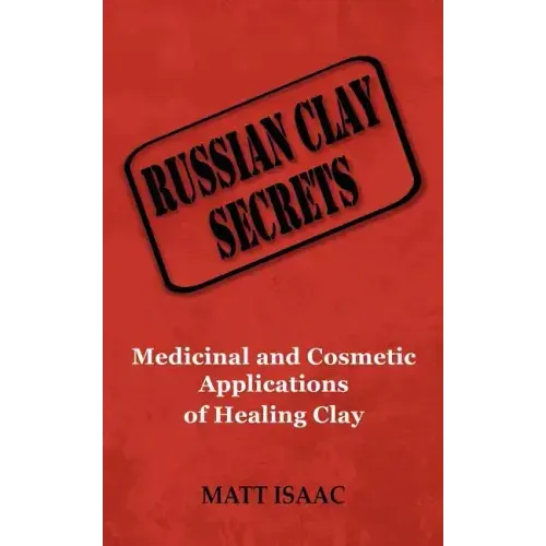 Russian Clay Secrets: Medicinal and Cosmetic Applications of Healing Clay