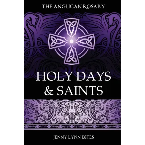 The Anglican Rosary: Holy Days & Saints: Rosary Prayers for Special Days on the Church Calendar