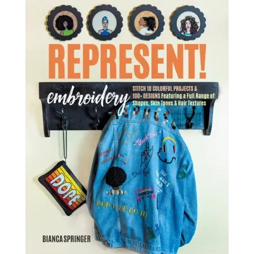 Represent! Embroidery: Stitch 10 Colorful Projects & 100+ Designs Featuring a Full Range of Shapes, Skin Tones & Hair Textures