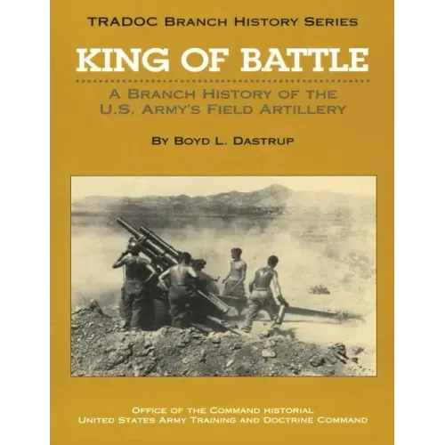 King of Battle: A Branch History of the U.S. Army's Field Artillery