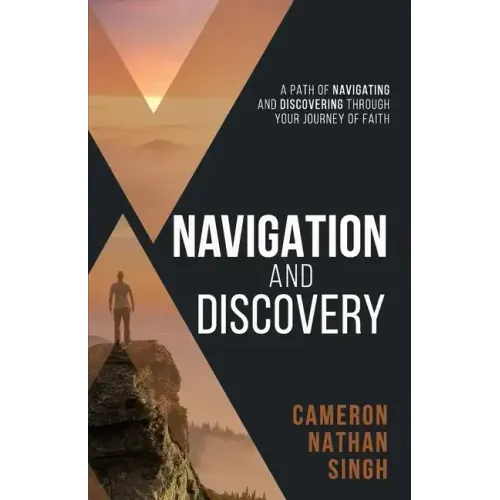 Navigation and Discovery: A Path of Navigating And Discovering Through Your Journey of Faith